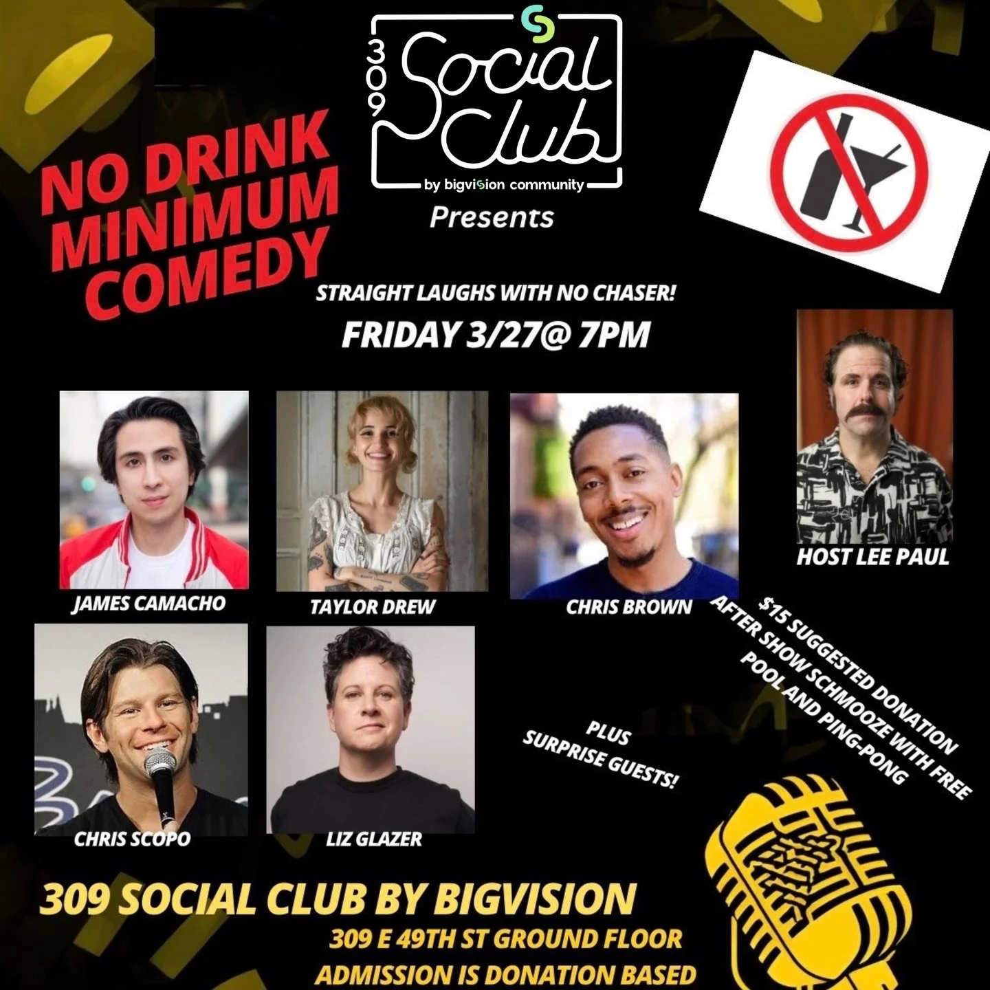 Join us Friday 3/27 at 7PM at the 309 Social Club for No Drink Minimum Comedy Night!

Featuring:
✨ Liz Glazer (The Tonight Show with Jimmy Fallon)
🔥 Chris Scopo (one of NYC comedy&rsquo;s fastest rising comics)
🎙 Chris Brown
🎙 Taylor Drew
🎙 James