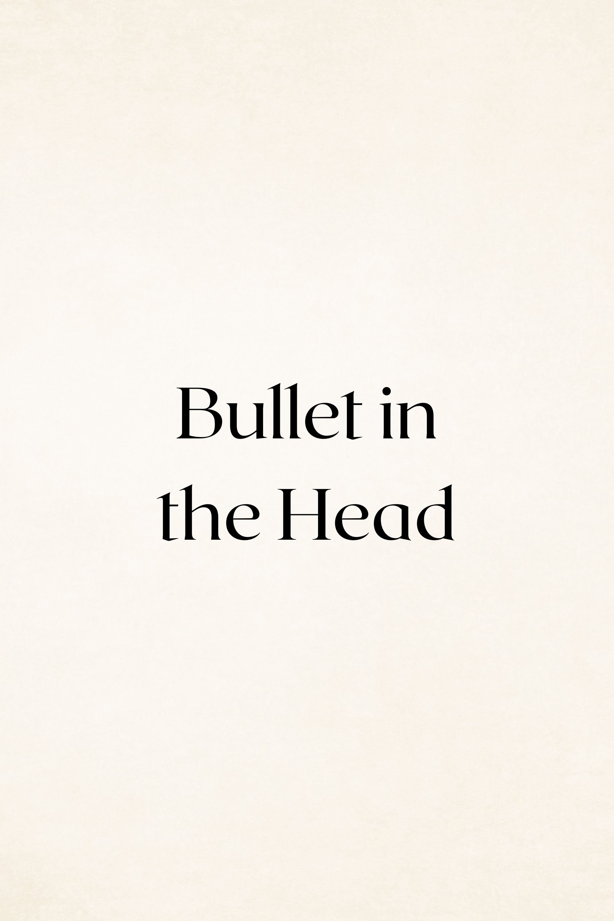 Bullet in the Head.jpg