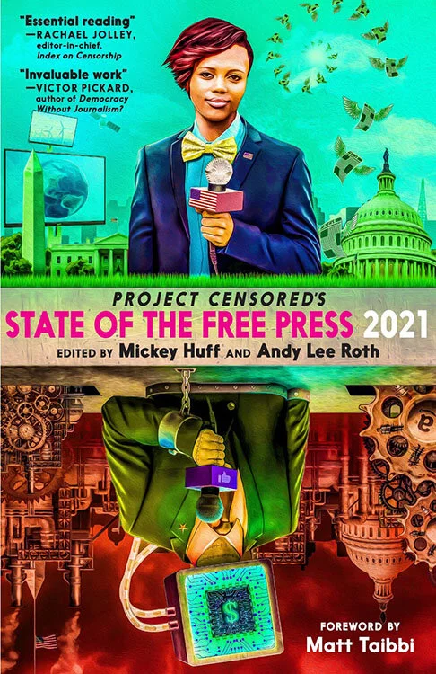 Project Censored’s    State of the Free Press  |  2021        surveys “the desolate landscape of corporate news reporting, where powerful forces interlock to restrict the free flow of information...”