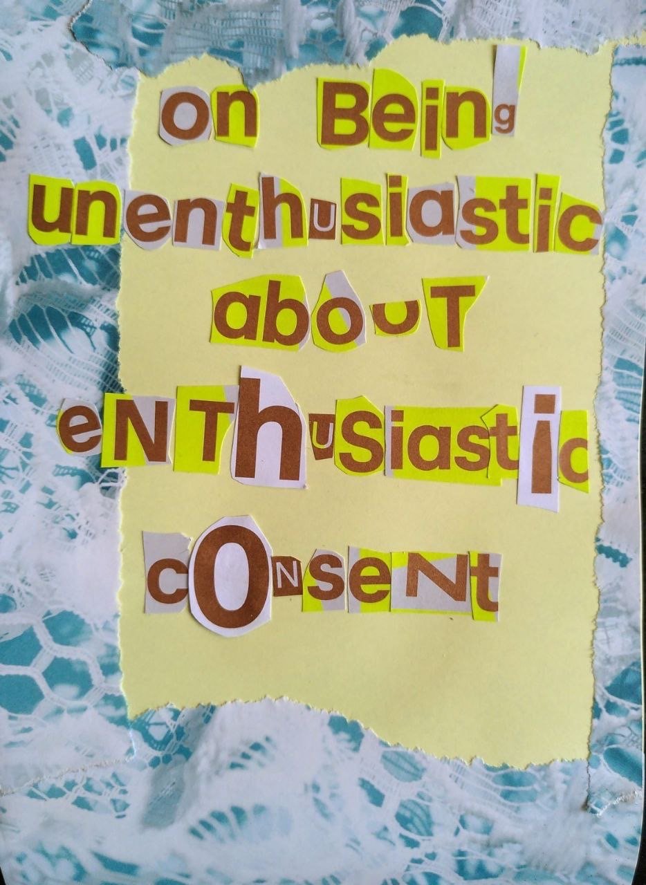 On Being Unenthusiastic About Enthusiastic Consent - New Zine by Beata