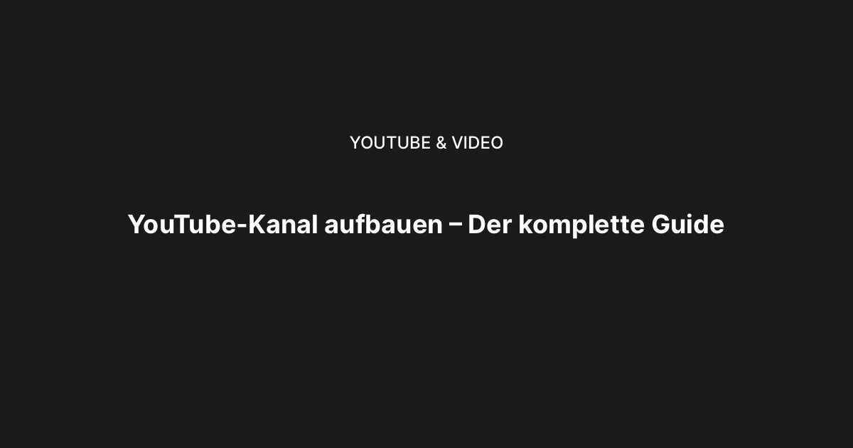 YouTube-Kanal aufbauen: Strategie für Online-Unternehmer