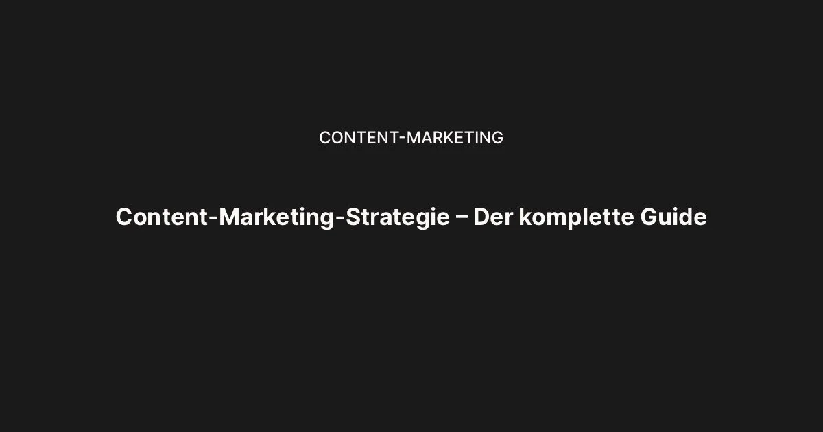Content-Marketing-Strategie für Online-Unternehmer – Der komplette Guide