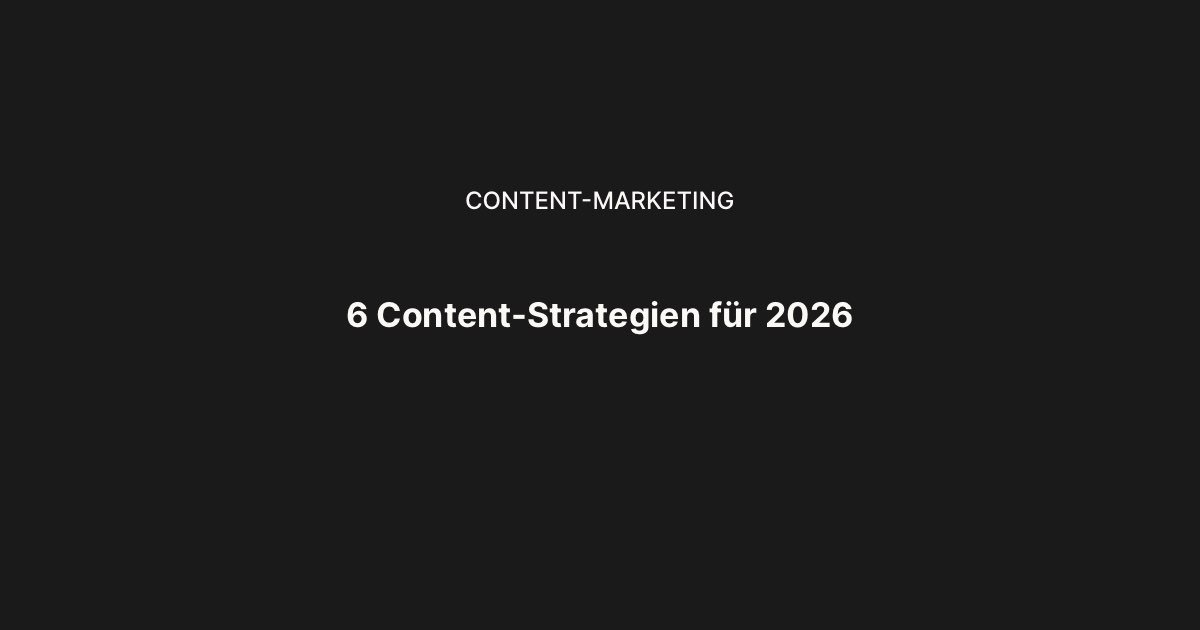 6 Content-Strategien für 2026: Was für Online-Unternehmer im DACH-Raum wirklich funktioniert