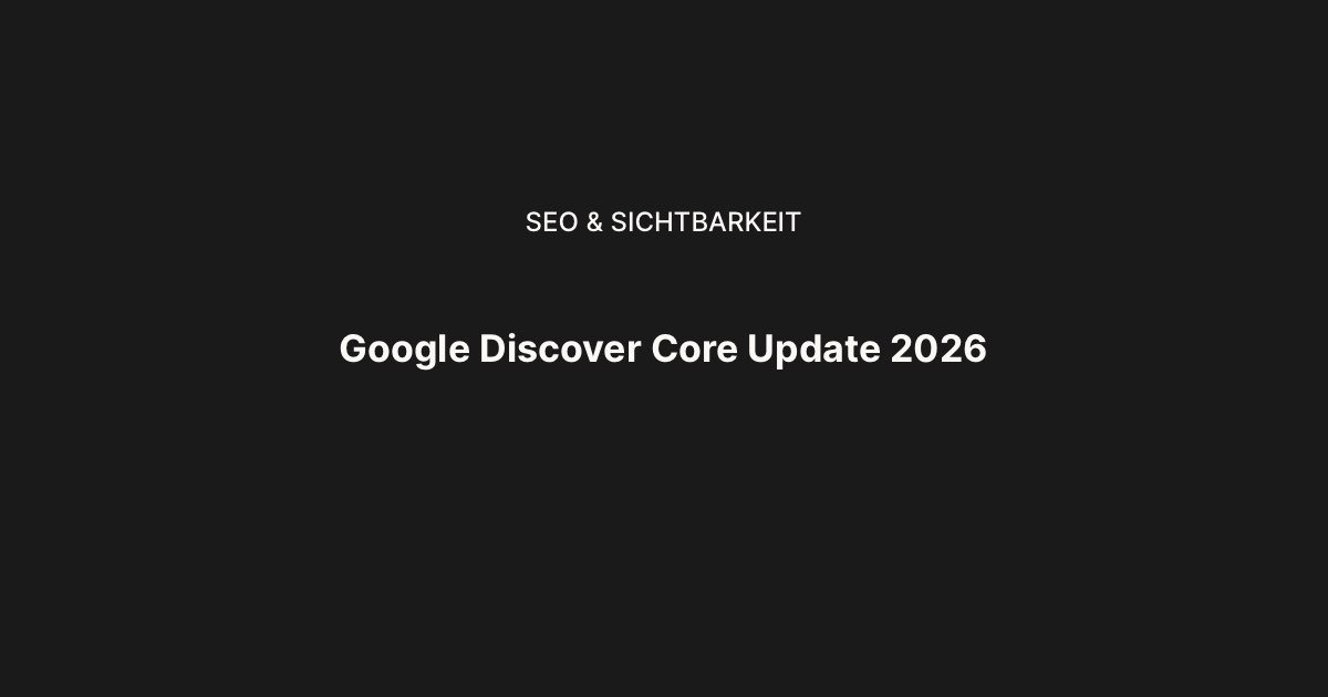 Google Discover Core Update Februar 2026: Was sich für Content Creator und Online-Unternehmer ändert