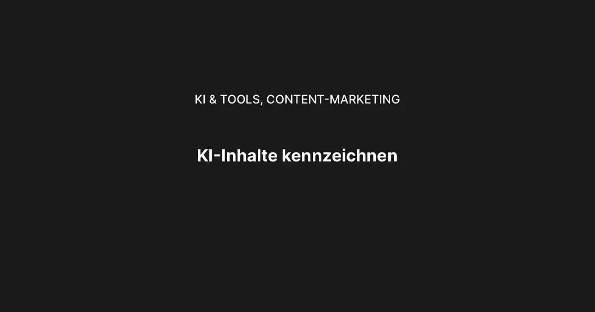 KI-Inhalte kennzeichnen: Was ab dem 2. August 2026 wirklich gilt