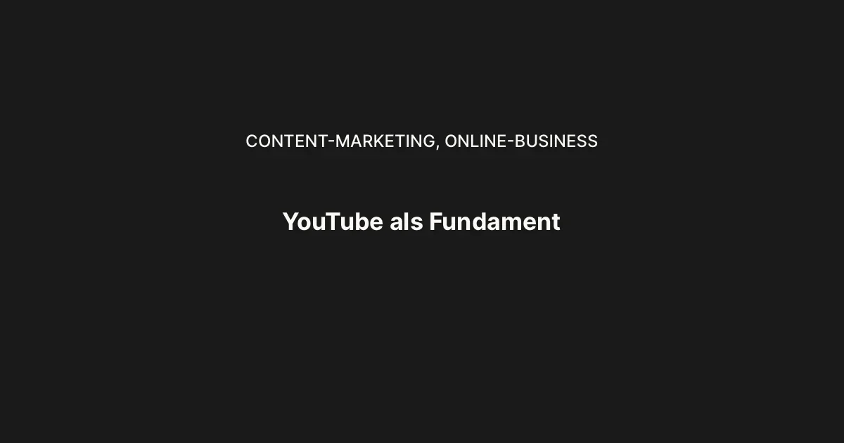 Warum YouTube das perfekte Fundament für dein Content-Business ist
