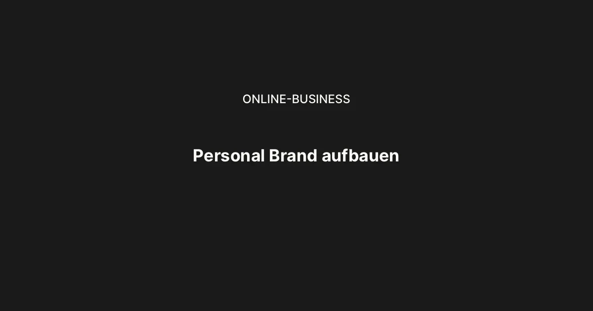Personal Brand aufbauen: Was wirklich zählt und was nur beschäftigt