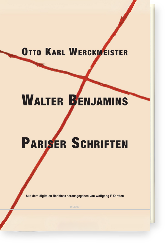 Walter Benjamins Pariser Schriften: Aus dem Nachlass – Otto Karl Werckmeister