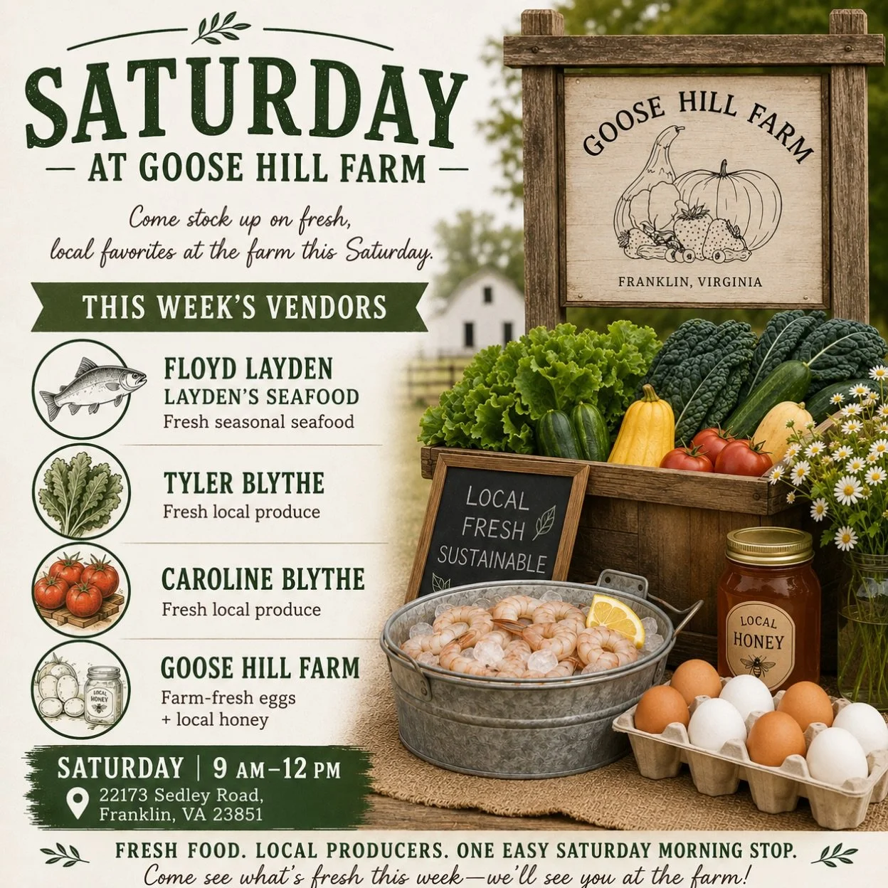 Saturday at Goose Hill Farm 🌾

Come stock up on fresh, local favorites at the farm this Saturday.

THIS WEEK&rsquo;S VENDORS

🦐 Floyd Layden | Layden&rsquo;s Seafood
Fresh seasonal seafood

🥬 Tyler Blythe
Fresh local produce

🍅 Caroline Blythe
Fr