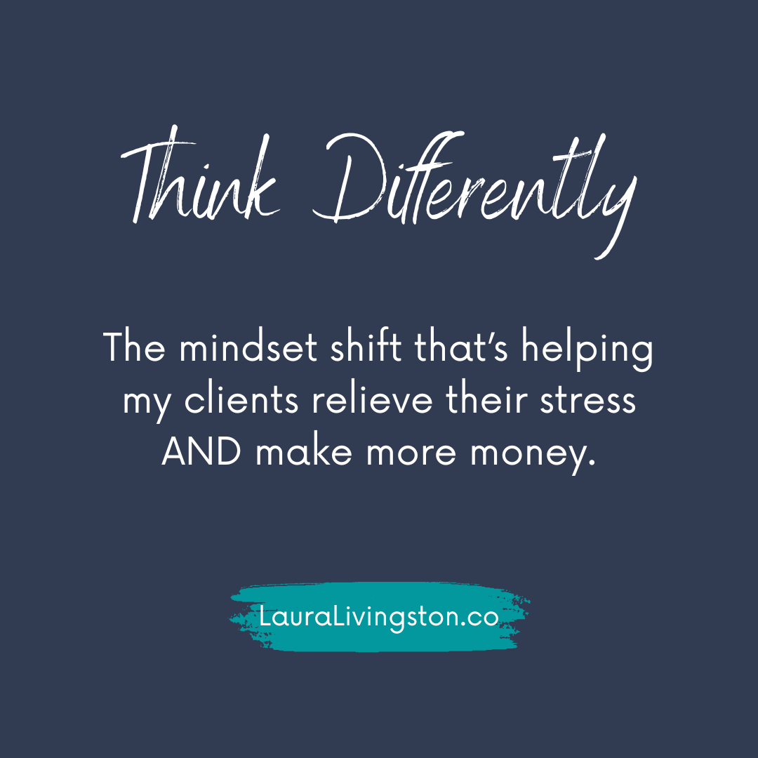 The mindset shift that’s helping my clients relieve their stress AND make more money.