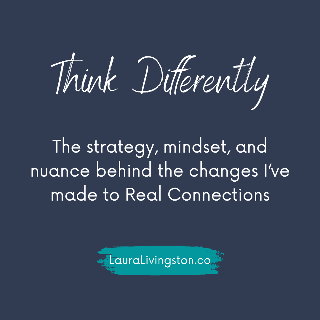 The strategy, mindset, and nuance behind the changes I’ve made to Real Connections.
