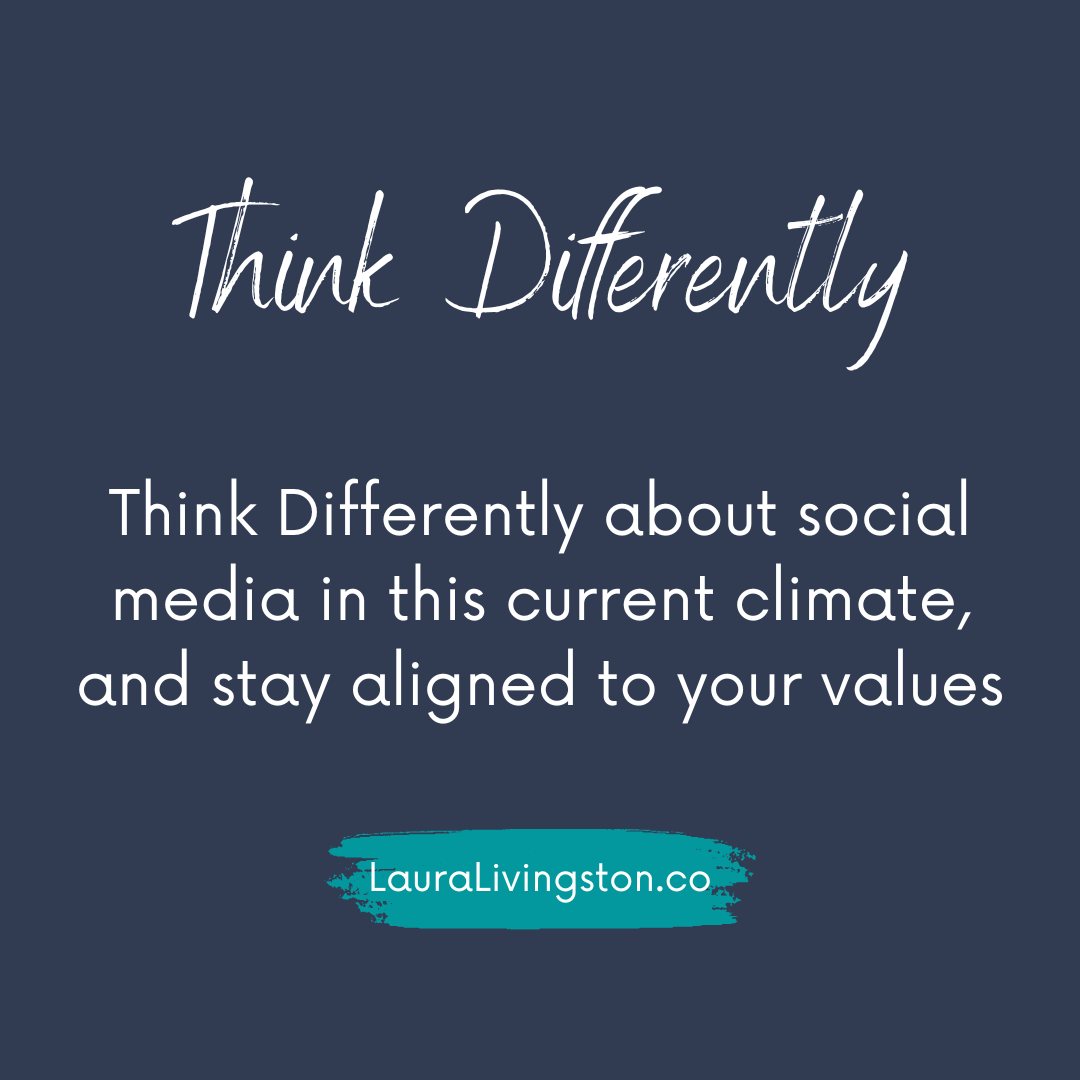 Think Differently about social media in this current climate, and stay aligned to your values