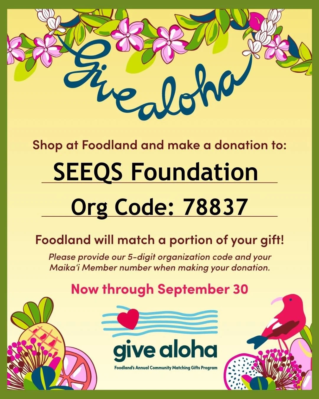 Aloha friends of SEEQS! 
It&rsquo;s that time of year again!  Please share and support SEEQS Foundation through Foodland&rsquo;s Give Aloha program, now through Sept 30th!