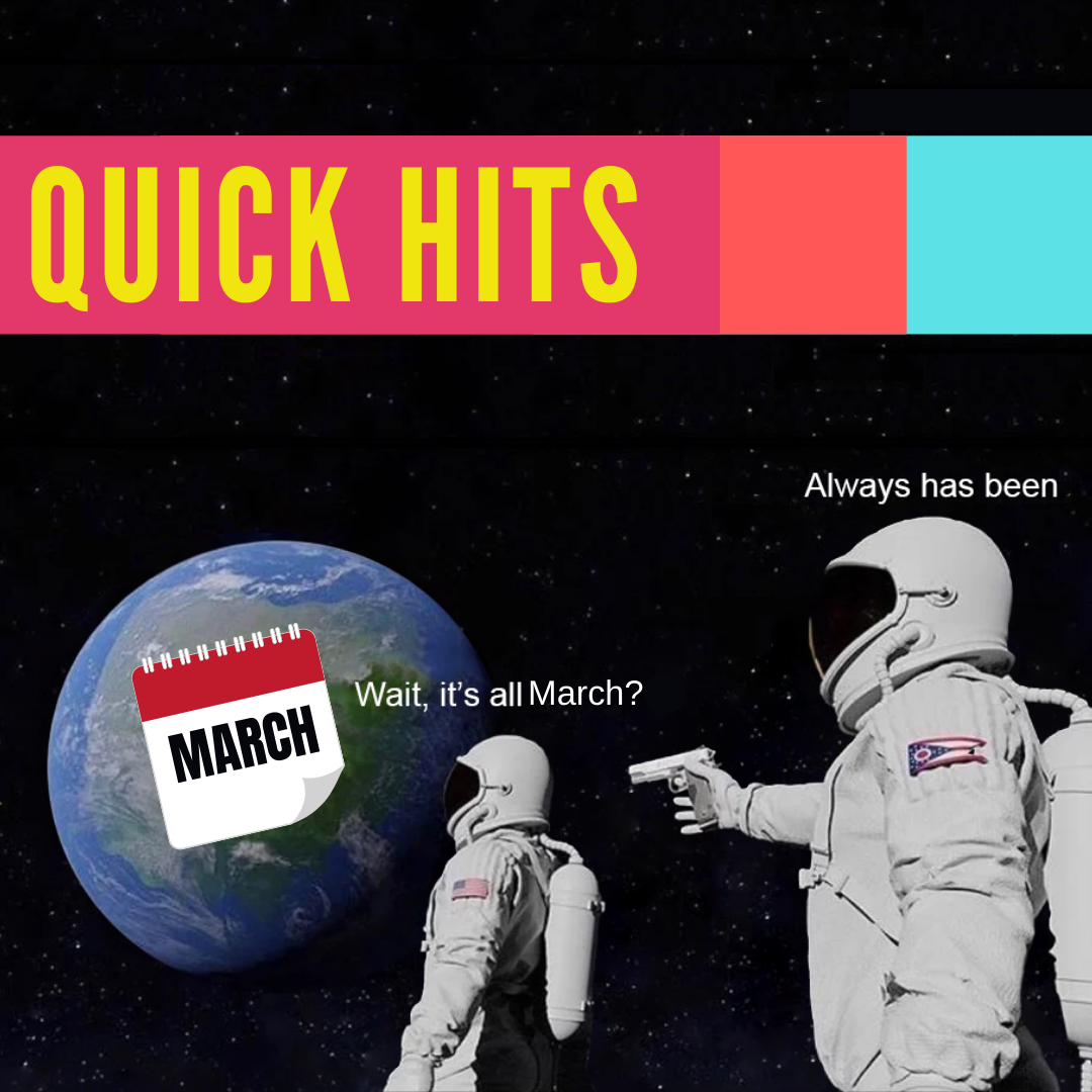 Quick Hits: It's All March? Always Has Been... 🌎👨‍🚀