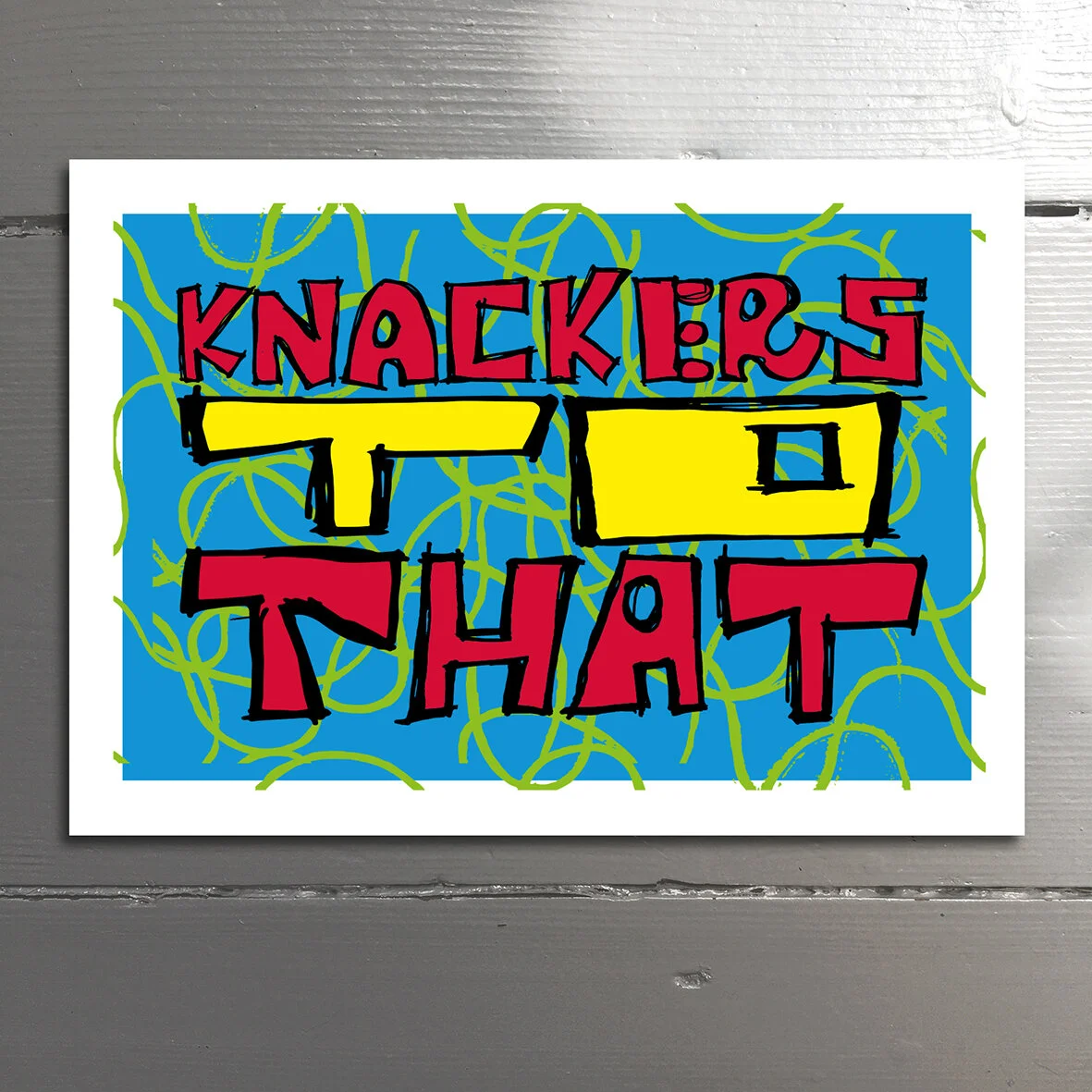 KNACKERS - Oh I do declare; I say; oh my goodness; oh for fucks sake. Blank inside.