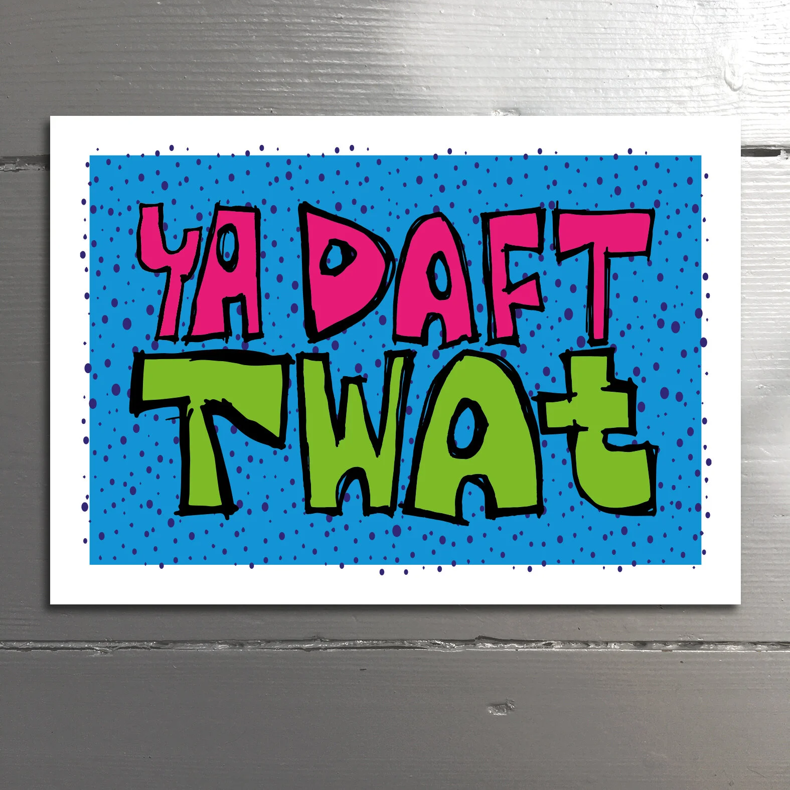 TWAT - A person regarded as stupid or obnoxious. We all know a few eh? Blank inside.