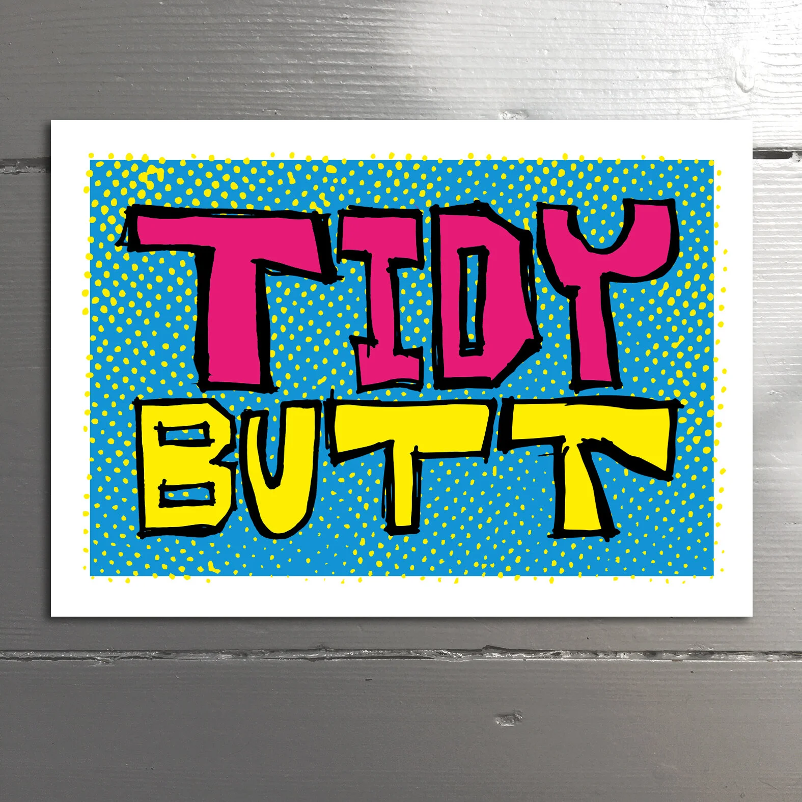 TIDY BUTT - is a Welsh response to “How’s it going?” It’s not a comment about someone’s arse. Blank inside.