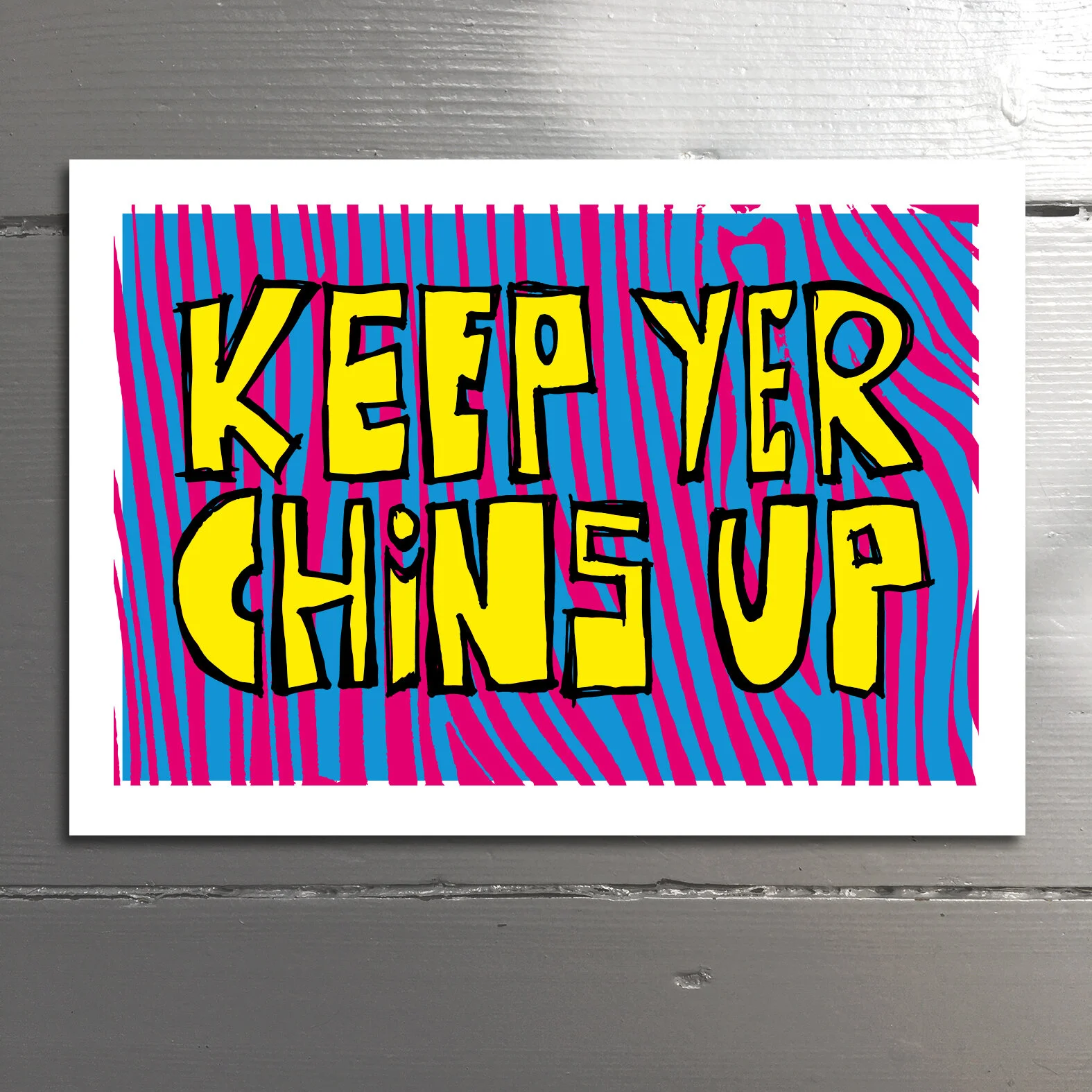 KEEP YER CHINS UP - Remain positive. Look on the bright side. Don’t be a mardy arse.  Blank inside.