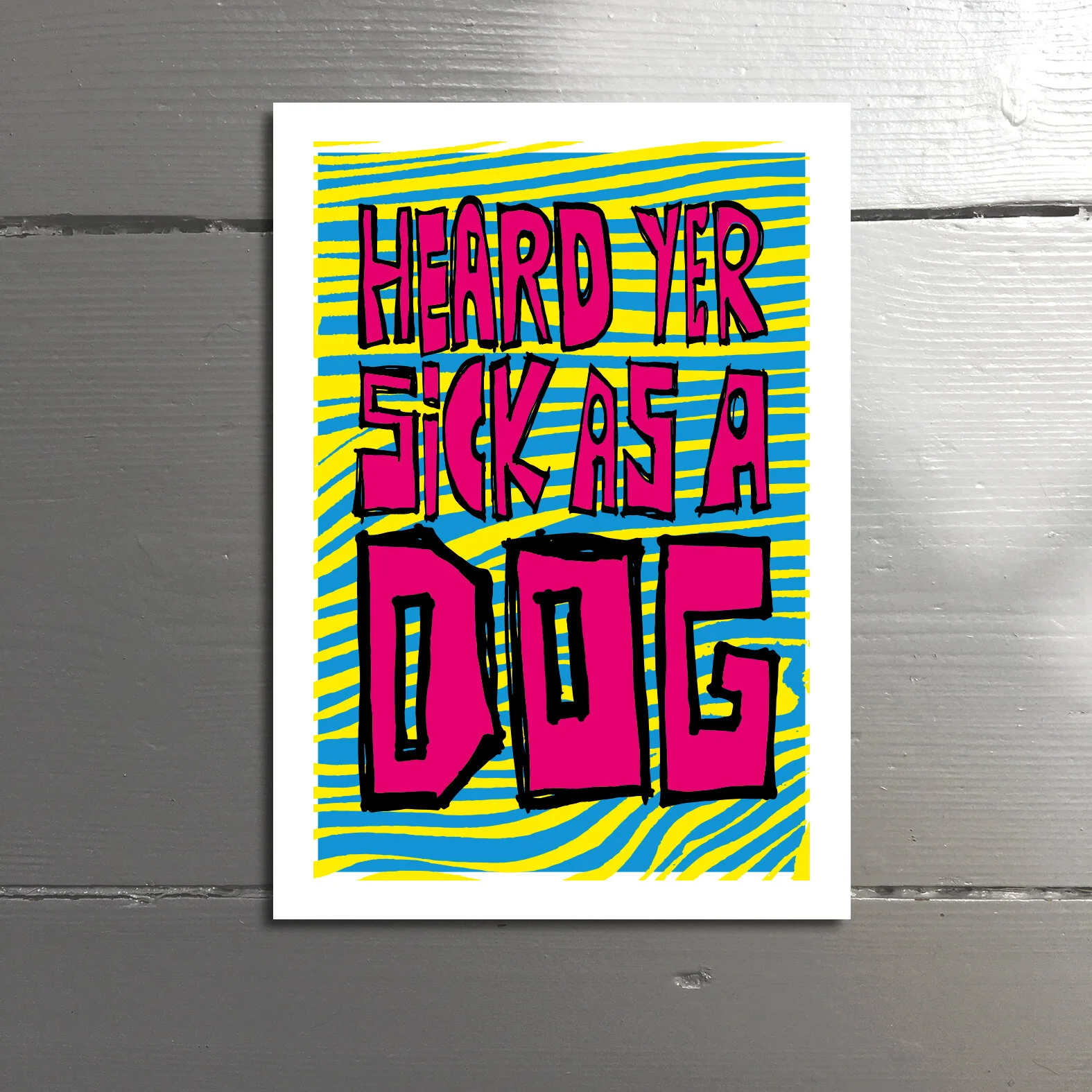 SICK AS A DOG - Silly sods once believed dogs spread the lurgy.Which is apparently what you have. Bleugh. Blank inside.