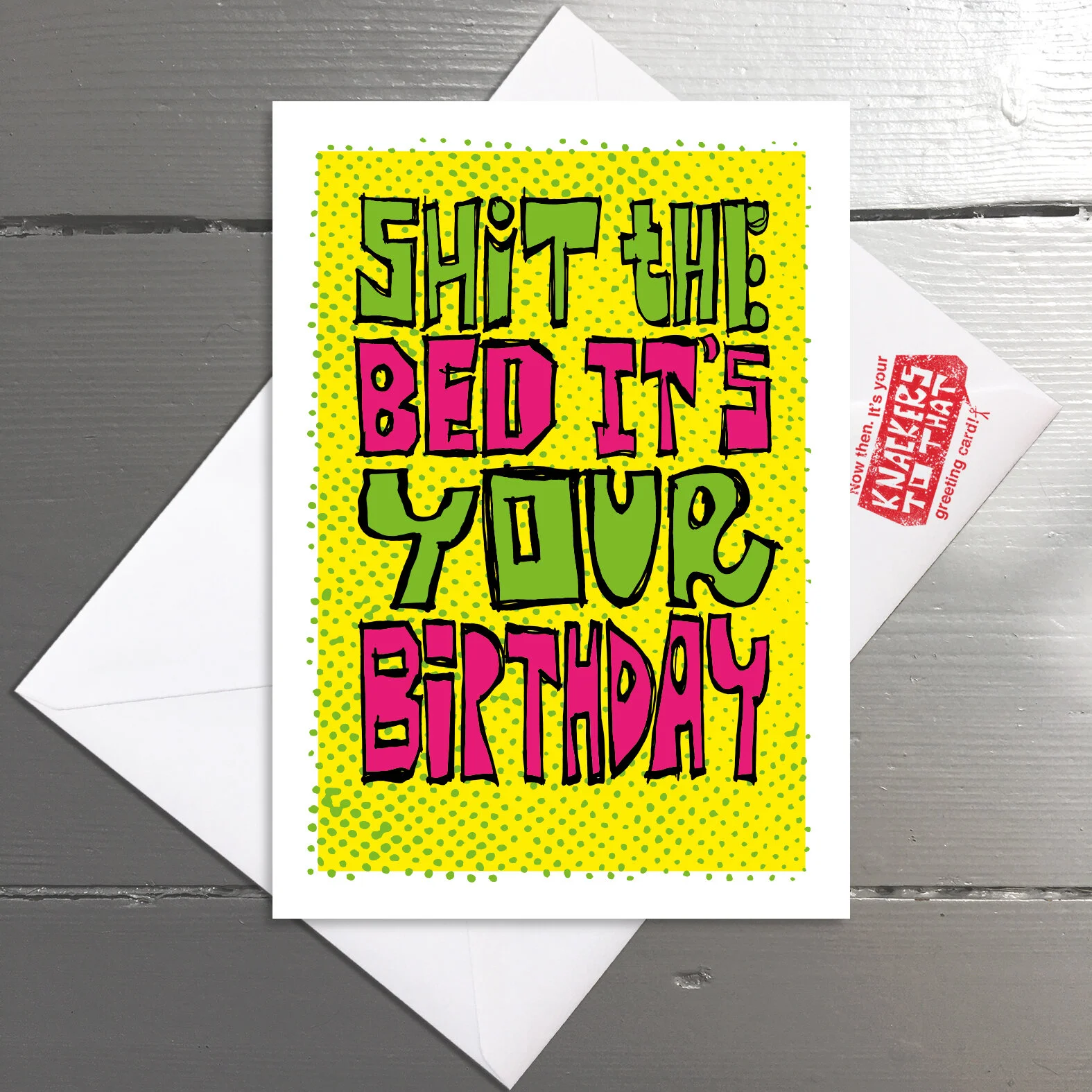 SHIT THE BED - An exclamation such as “oh my goodness!” Or to fail miserably in a completey irreparable fashion. Blank inside.