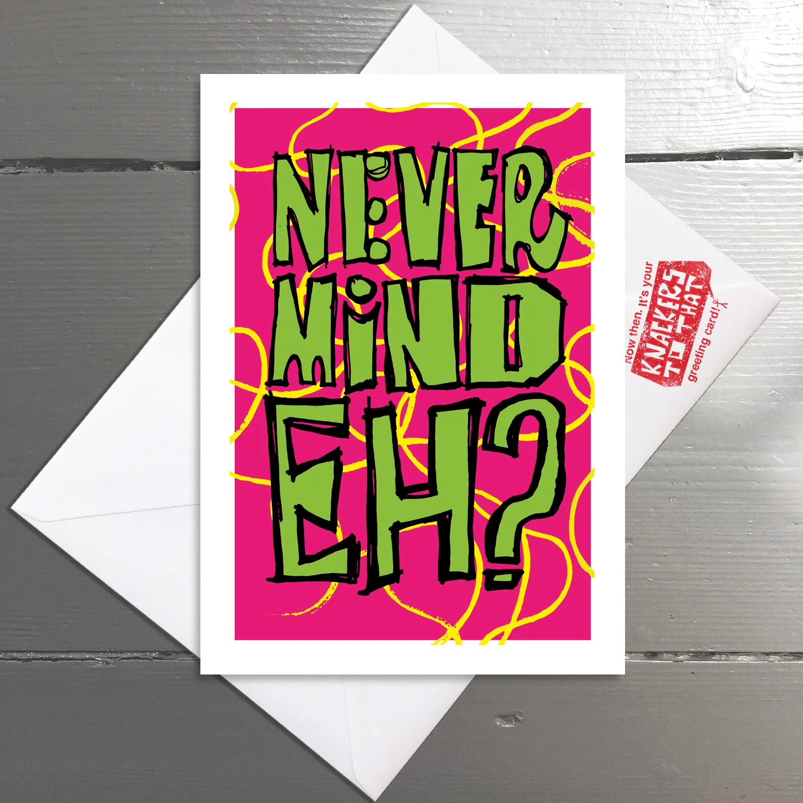 NEVER MIND EH? - Deal with it. Get over it. Shit happens. Blank inside.