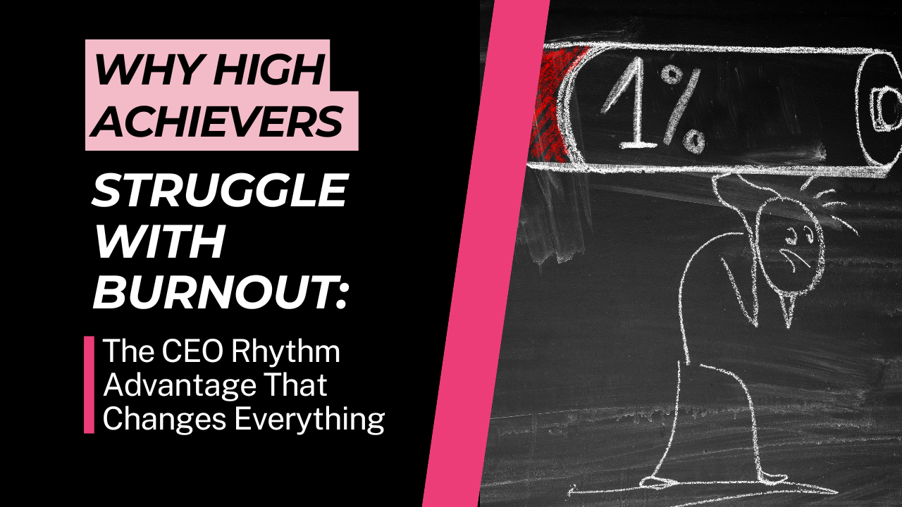 Why High Achievers Struggle With Burnout: The CEO Rhythm Advantage That Changes Everything