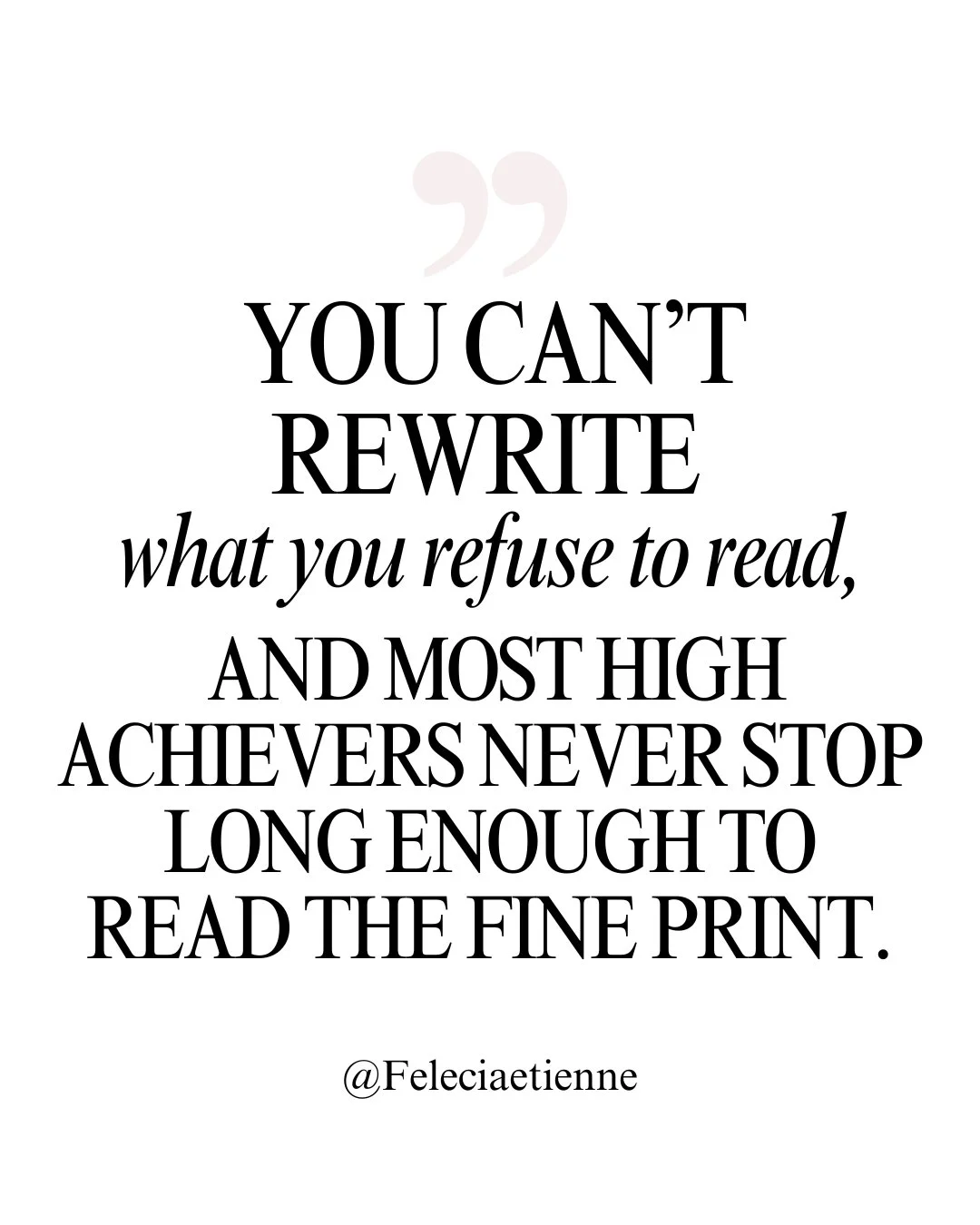High achievers are great at rewriting their future&hellip;

But only after they finally pause long enough to read the patterns they&rsquo;ve been repeating.

You can&rsquo;t rewrite what you refuse to read.

And most high performers skip the fine pri