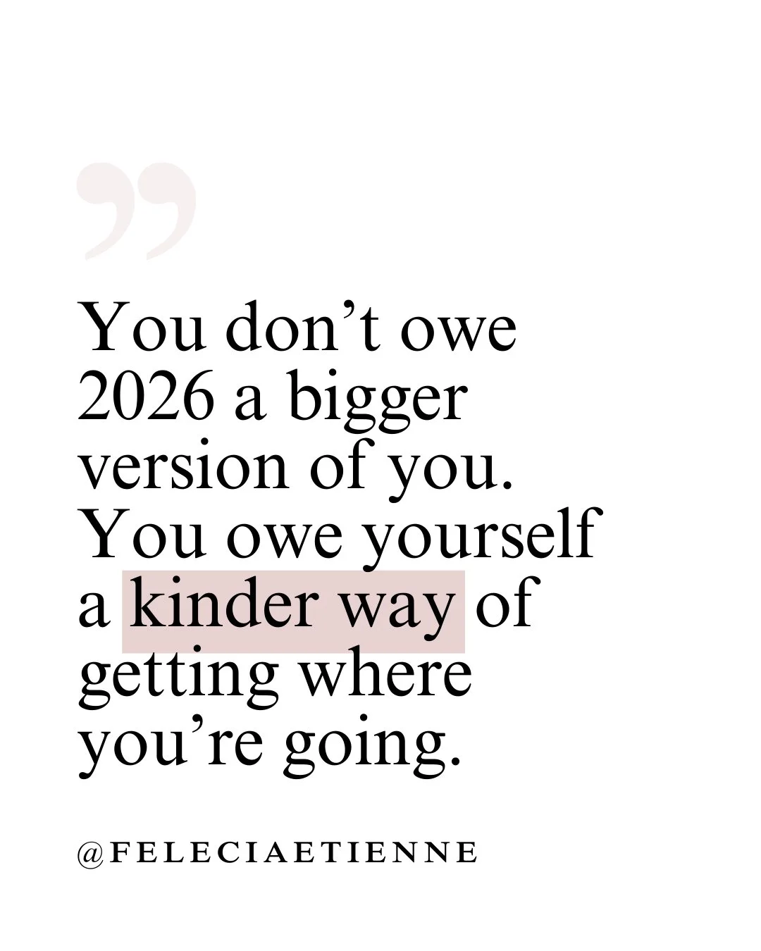 You don&rsquo;t owe 2026 a bigger, tougher, or more productive version of you.

You owe yourself a kinder way of getting where you&rsquo;re going.

One that honors your capacity.

One that doesn&rsquo;t require self-abandonment.

One that lets ambiti