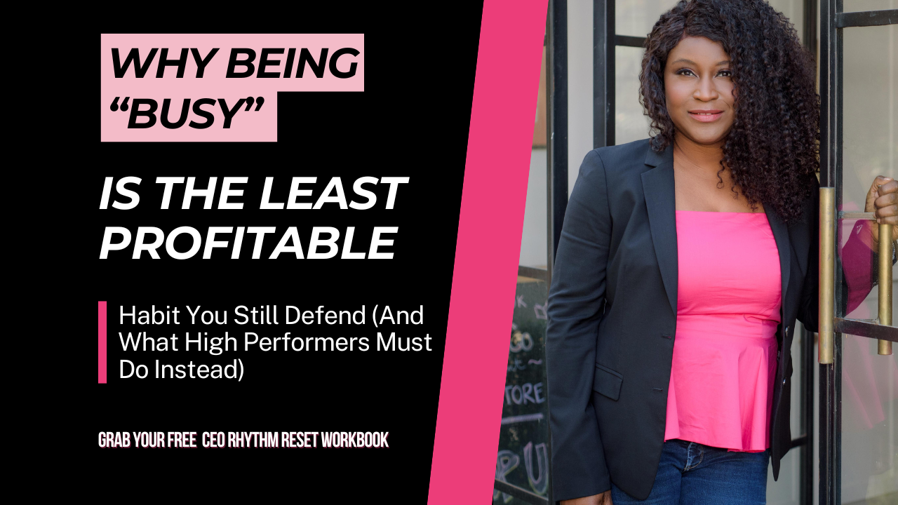 Why Being “Busy” Is the Least Profitable Habit You Still Defend (And What High Performers Must Do Instead)