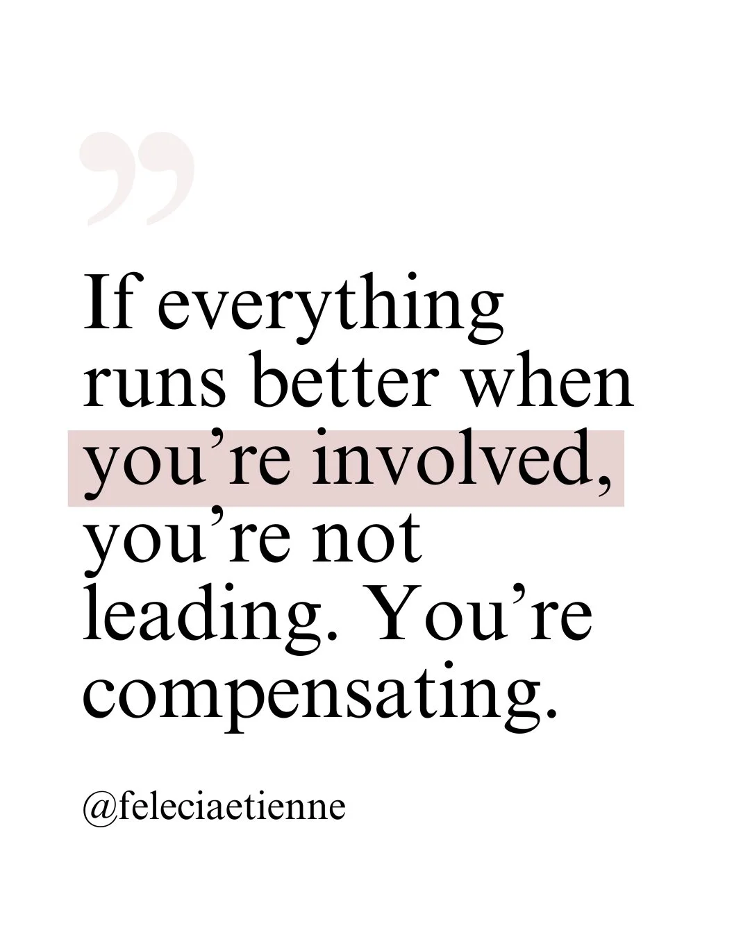 If everything runs better when you&rsquo;re involved, you&rsquo;re not leading.

You&rsquo;re compensating.

You step in to clarify things.
You catch what others miss.
You make decisions faster so momentum doesn&rsquo;t stall.

And because it works, 