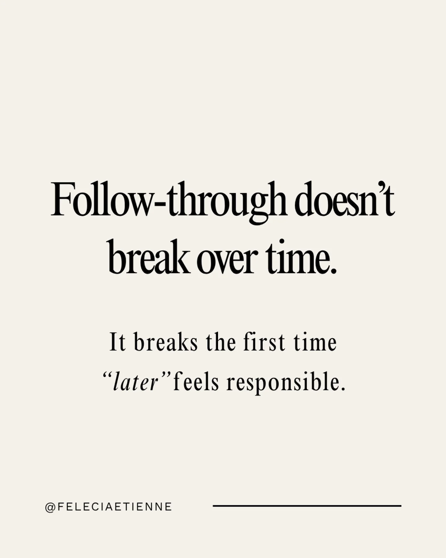 Follow-through doesn&rsquo;t break over time.
It breaks the first time &ldquo;later&rdquo; feels responsible.

It sounds harmless.

&ldquo;I&rsquo;ll do it later.&rdquo;
&ldquo;Let me circle back.&rdquo;
&ldquo;I just need more time to think.&rdquo;
