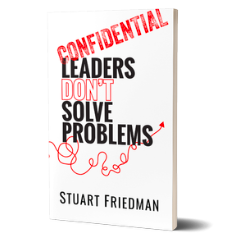 leaders-dont-solve-problems-stuart-friedman.png