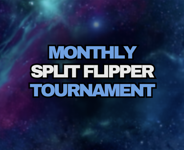 Split Flipper Monthly Tournament 