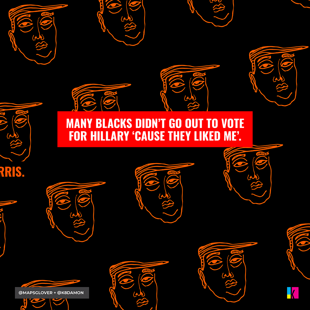 Trump: “Many Blacks didn’t go out to vote for Hillary ’cause they liked me."