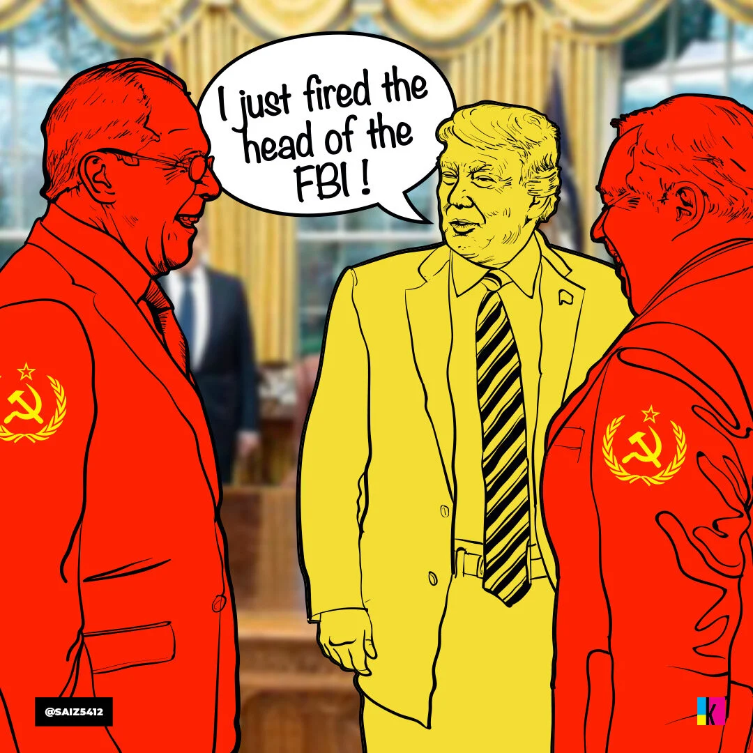 In the Oval Office, Trump told the Russian Foreign Minister and Russian Ambassador to the US, “I just fired the head of the FBI."