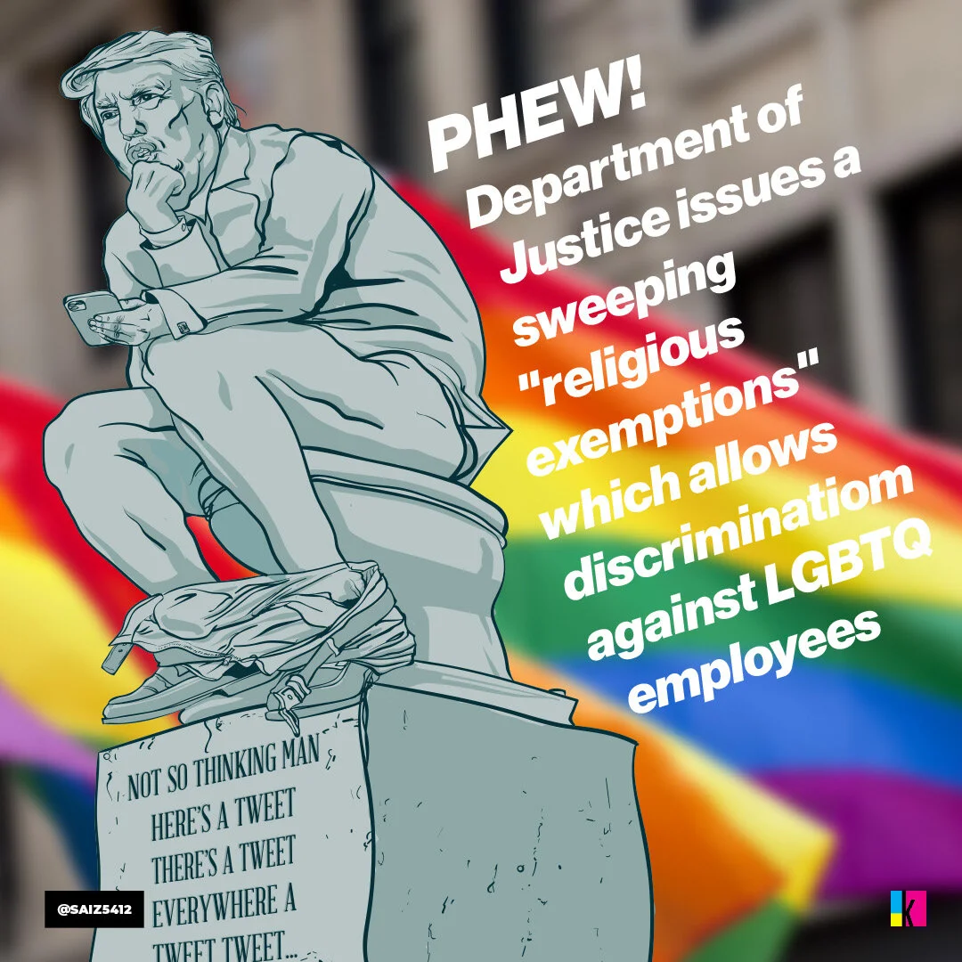 Department of Justice issued a sweeping "religious exemptions" which allows discriminatiom against LGBTQ employees.