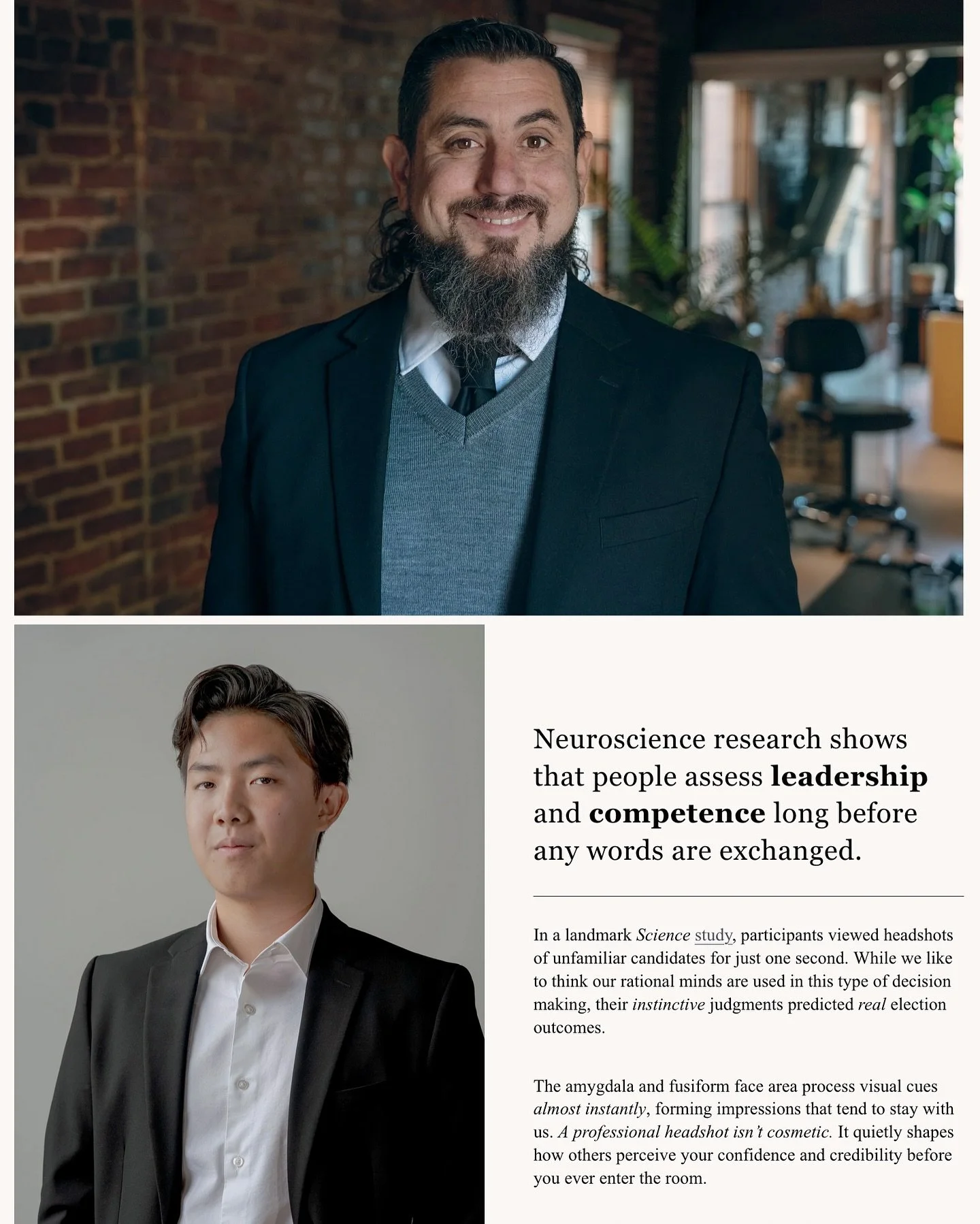 Your headshot isn&rsquo;t cosmetic. It&rsquo;s strategic.

Neuroscience shows that people form impressions of leadership and competence in a fraction of a second. A landmark Science study found that after viewing a headshot for just one second, peopl