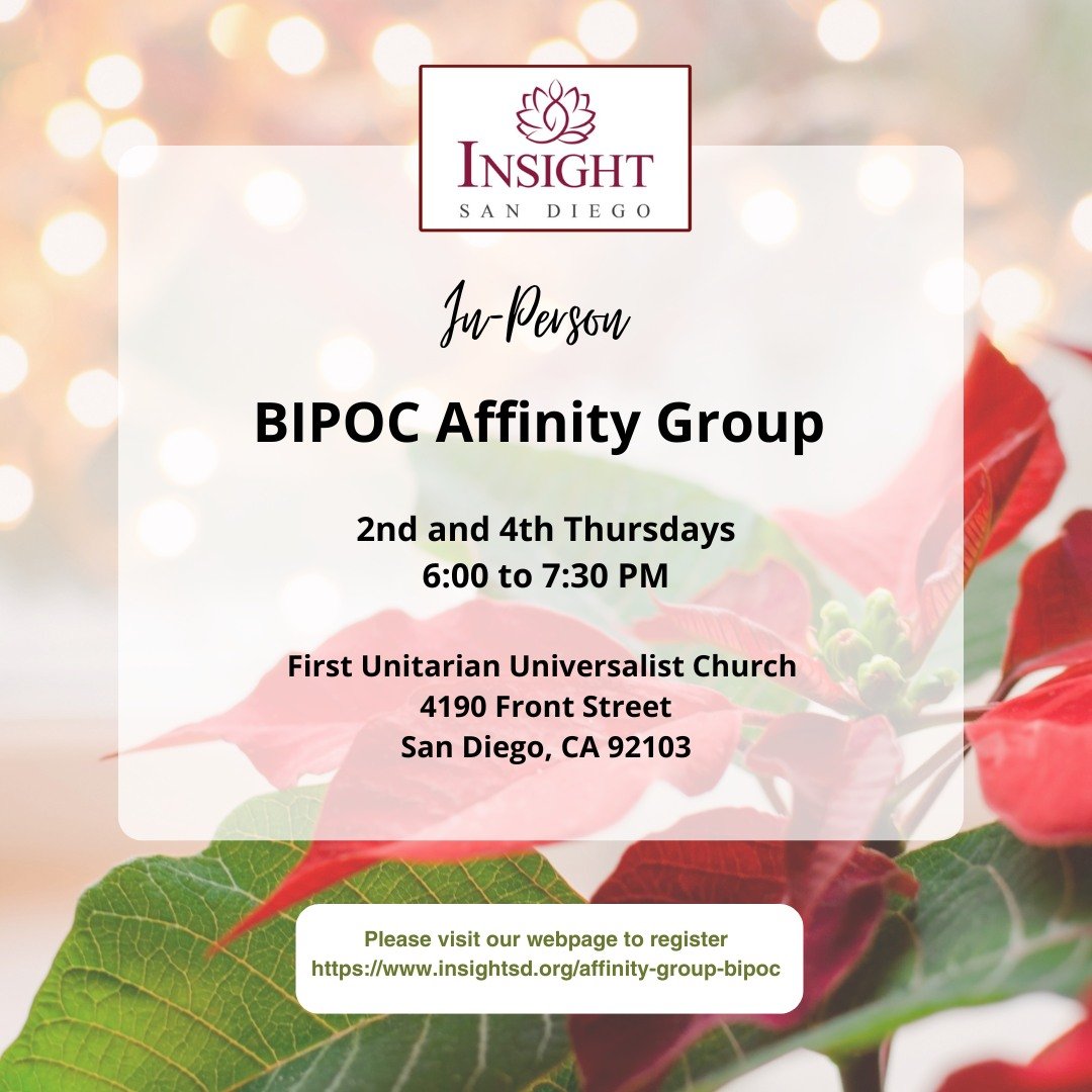 Join us this Thursday, Dec 11, 2025 for our in-person BIPOC Affinity Group!

Time: 6:00 to 7:30 pm
Location: First Unitarian Universalist Church, 4190 Front Street, San Diego, CA 92103

We will listen to a talk Practicing the Five Recollections by An
