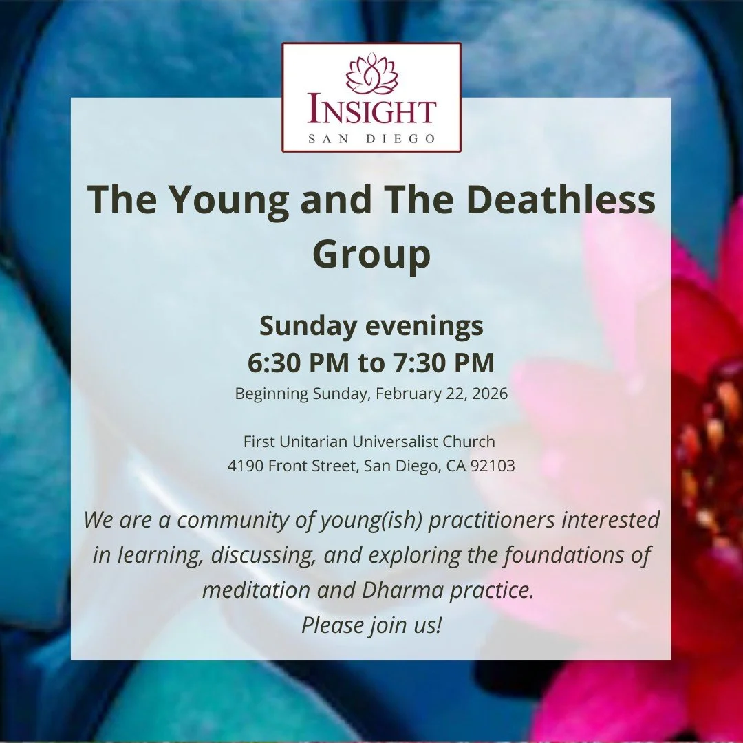 The Young and the Deathless group will begin by exploring the foundations of mindfulness, traditionally known as the Satipatthanas. The four foundations of mindfulness &mdash; body, feeling, mind, and dhammas &mdash; provide the ground for early Budd