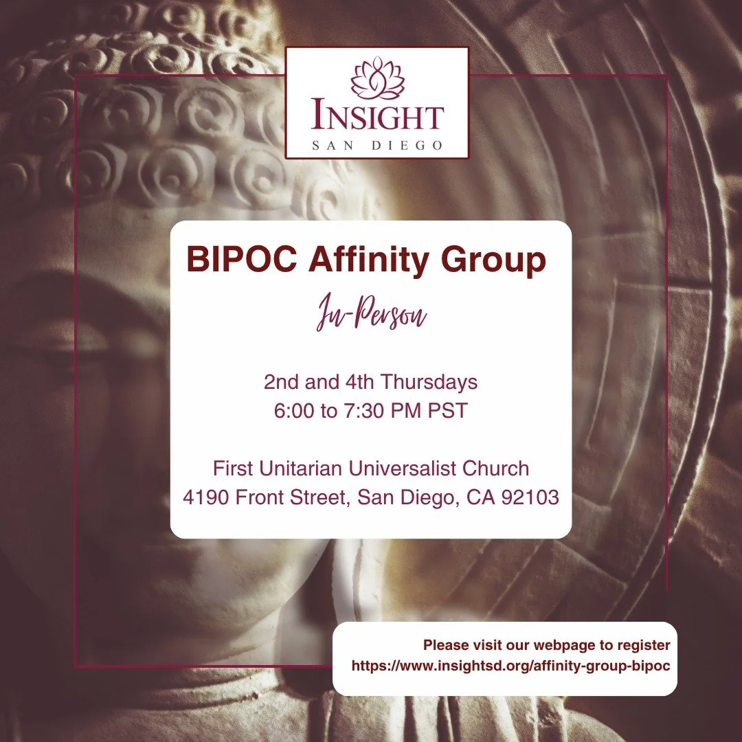 Join us Today, April 23, 2025 for our in-person BIPOC Affinity Group!

Time: 6:00 to 7:30 pm
Location: First Unitarian Universalist Church, 4190 Front Street, San Diego, CA 92103

During the months of March and April, Noriko will be offering a 4-sess