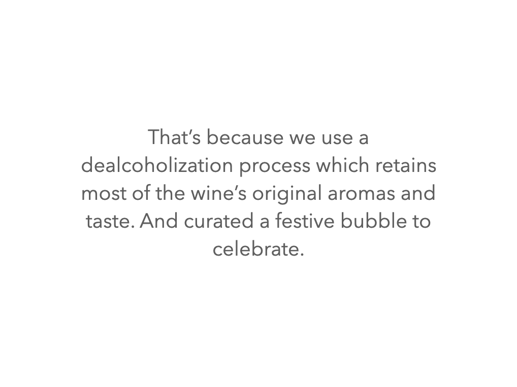 That's because we use a unique dealcoholisation process which retains most of original aroma's and taste..... (Copy)