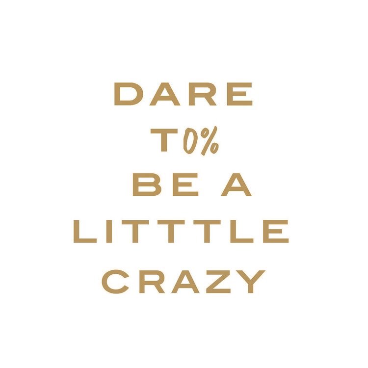 Dare To Be A Little Crazy (Copy)