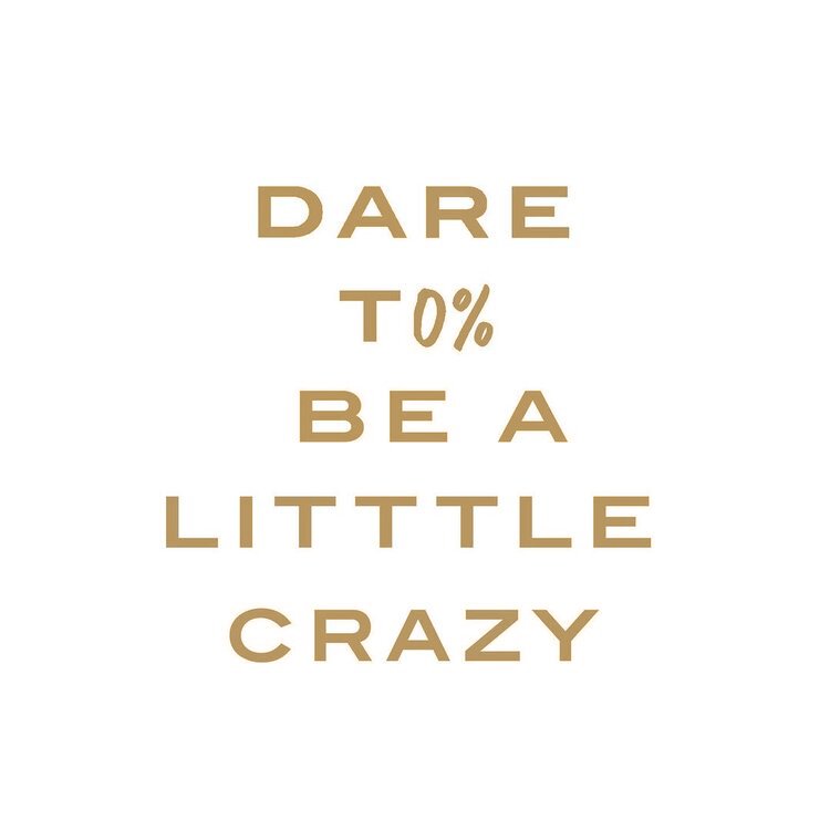 Dare To Be A Little Crazy (Copy) (Copy) (Copy)