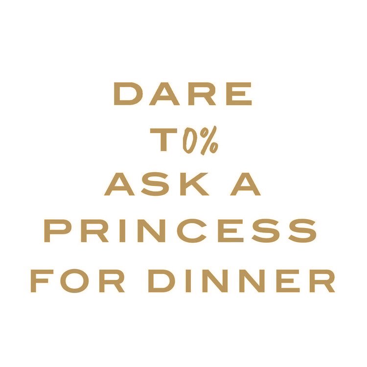 Dare To Ask A Princess For Dinner (Copy) (Copy)