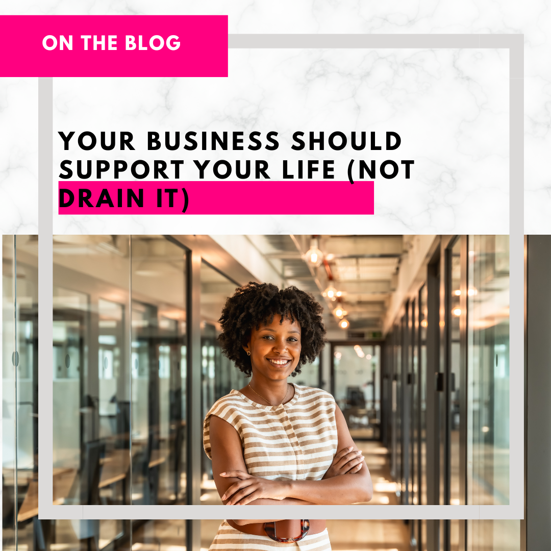 Your Business Should Support Your Life (Not Drain It)