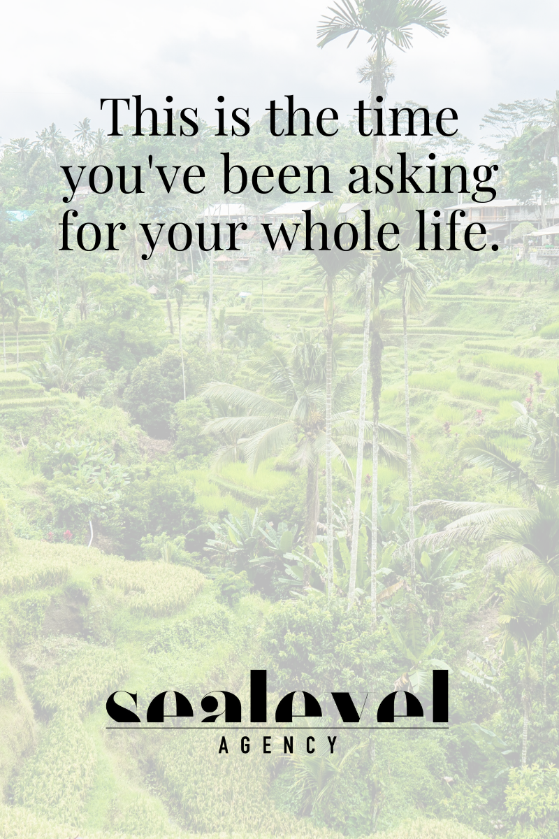 This is the time you've been asking for your whole life.