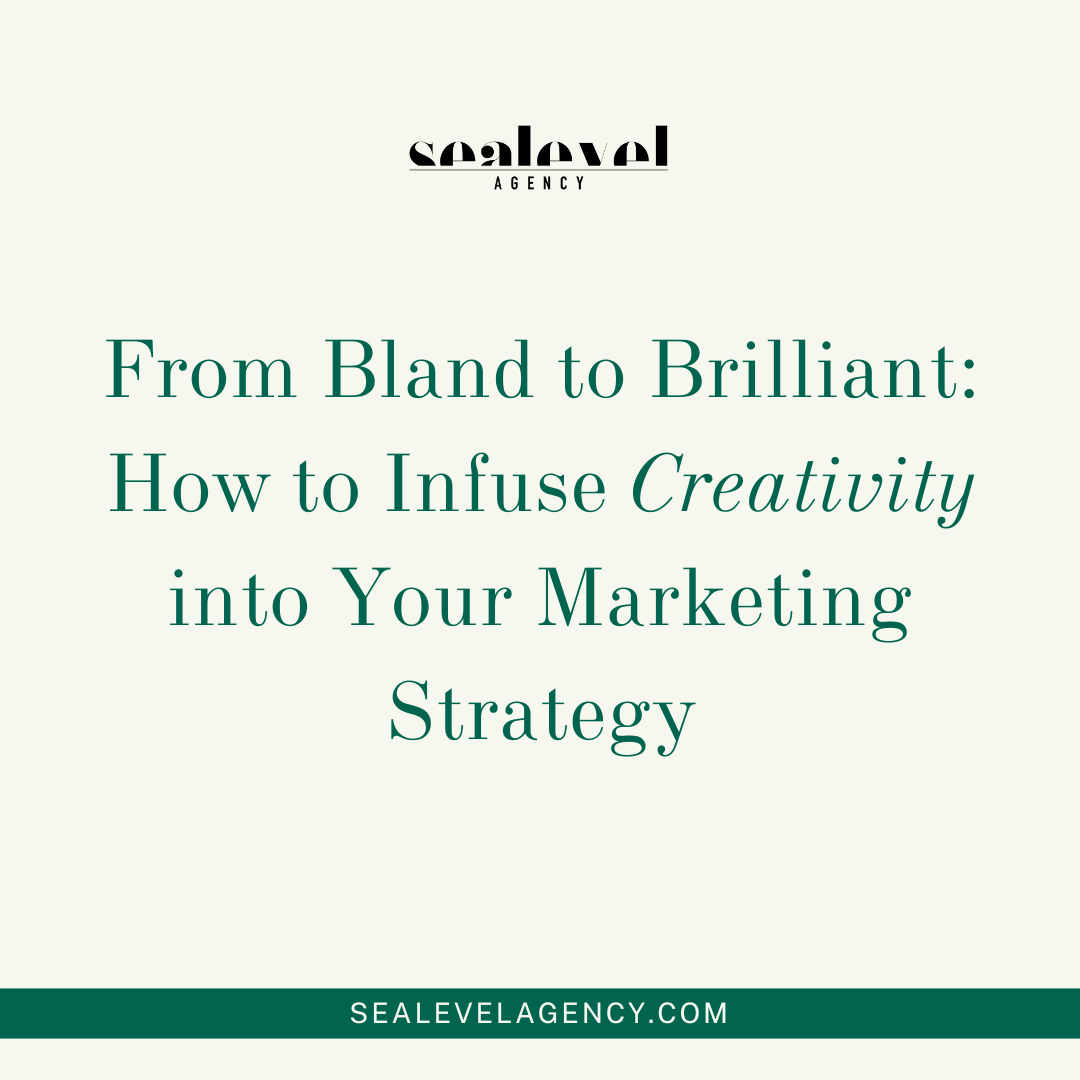 From Bland to Brilliant: How to Infuse Creativity into Your Marketing Strategy
