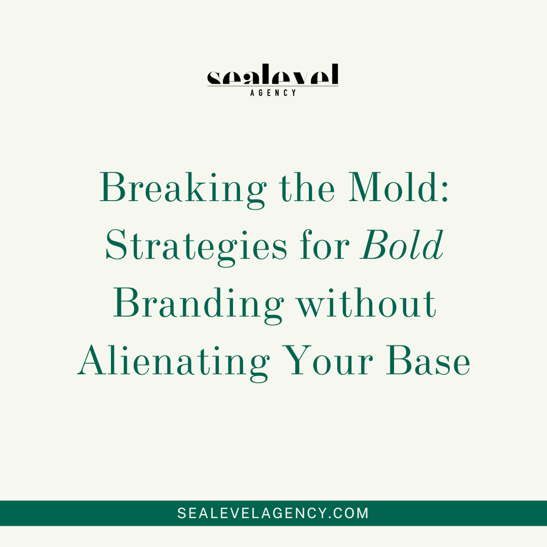 Breaking the Mold: Strategies for Bold Branding without Alienating Your Base