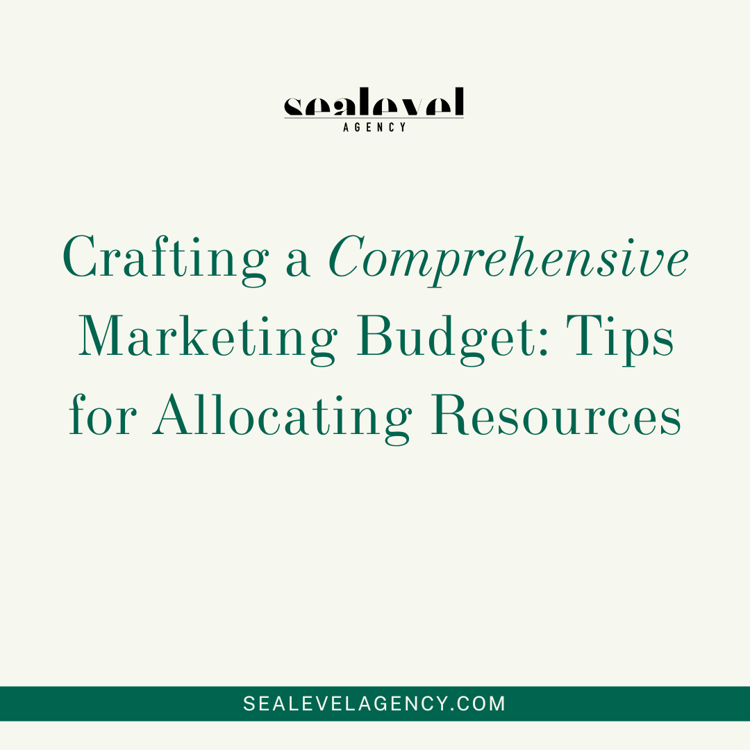 Crafting a Comprehensive Marketing Budget: Tips for Allocating Resources