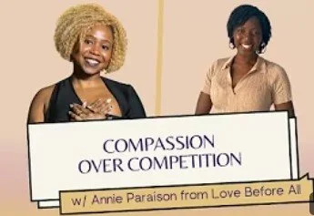 A smiling Annie Paraison with her hands on her heart with a smiling Ericka Ward on the left and right side of the image respectively with the words  compassion over competitions with Annie Parison form Love Before ALL